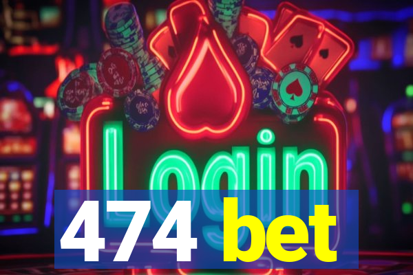 474 bet